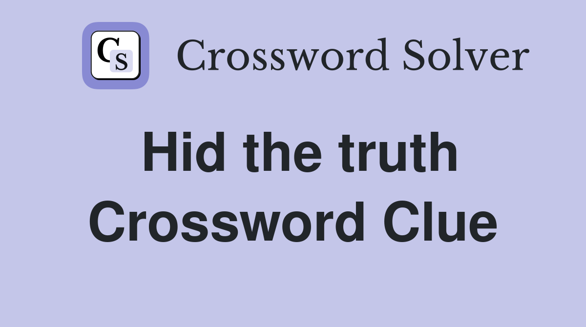 Hid the truth Crossword Clue