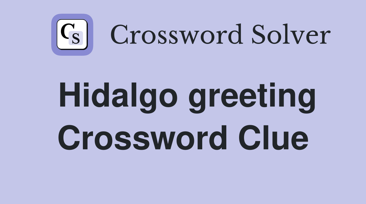 Hidalgo greeting Crossword Clue