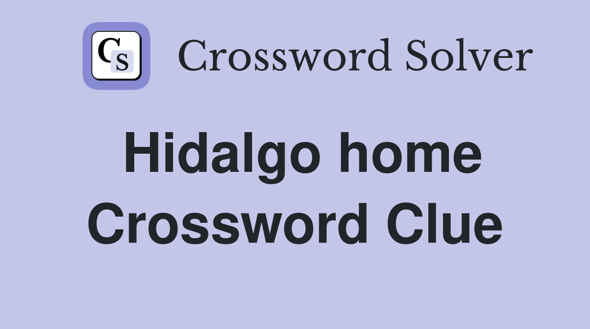 Hidalgo home Crossword Clue