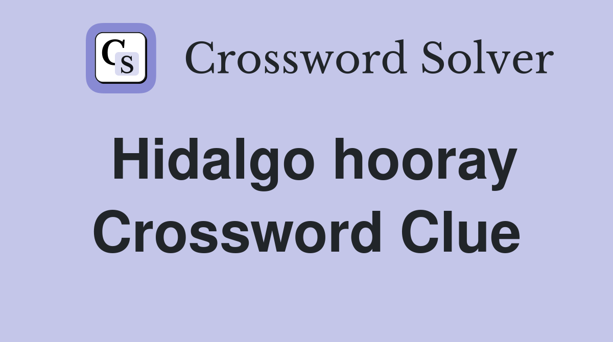 Hidalgo hooray Crossword Clue