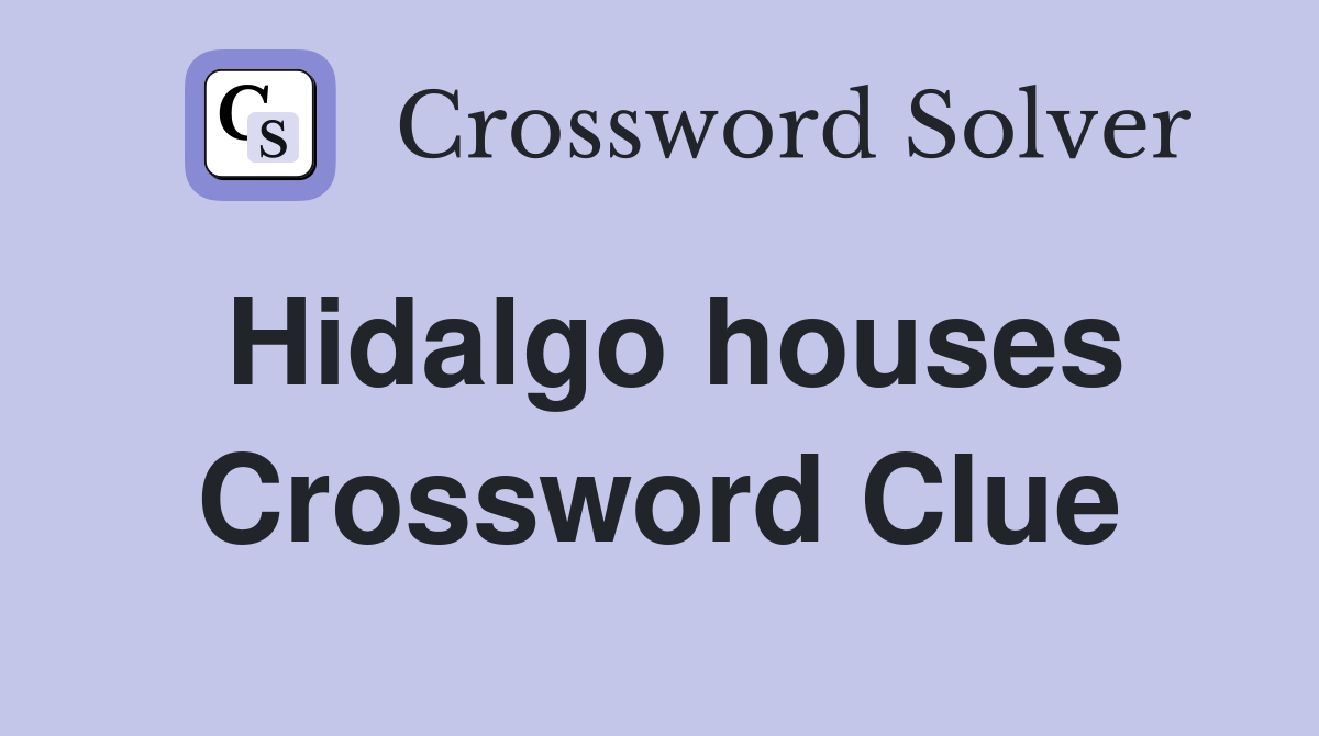 Hidalgo houses Crossword Clue