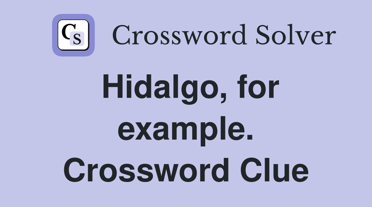 Hidalgo, for example. Crossword Clue