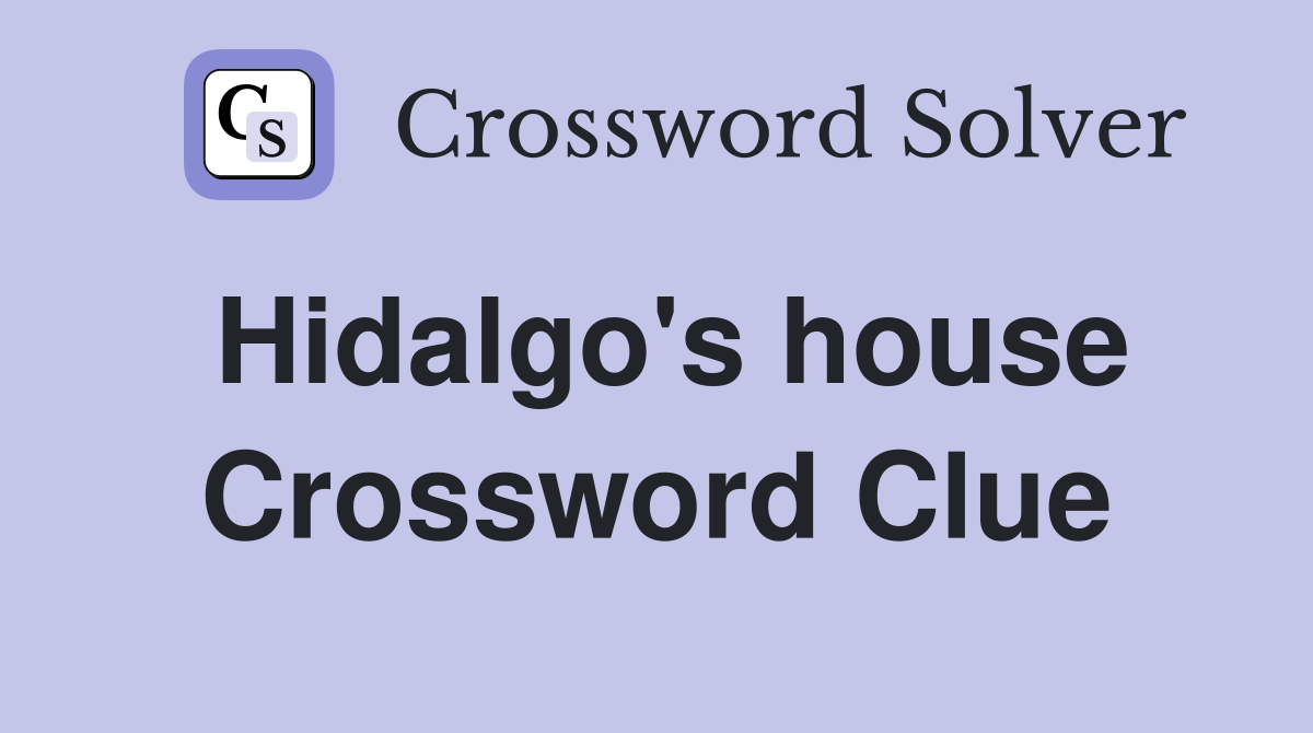 Hidalgo's house Crossword Clue