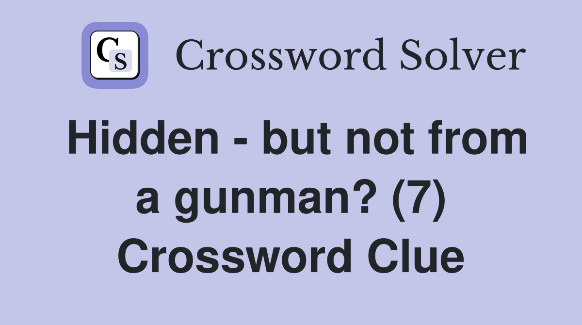 Hidden - but not from a gunman? (7) Crossword Clue