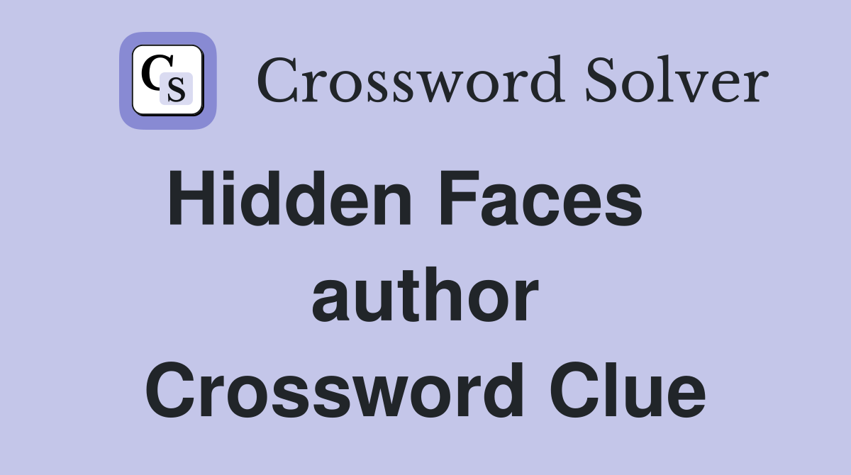Hidden Faces    author Crossword Clue