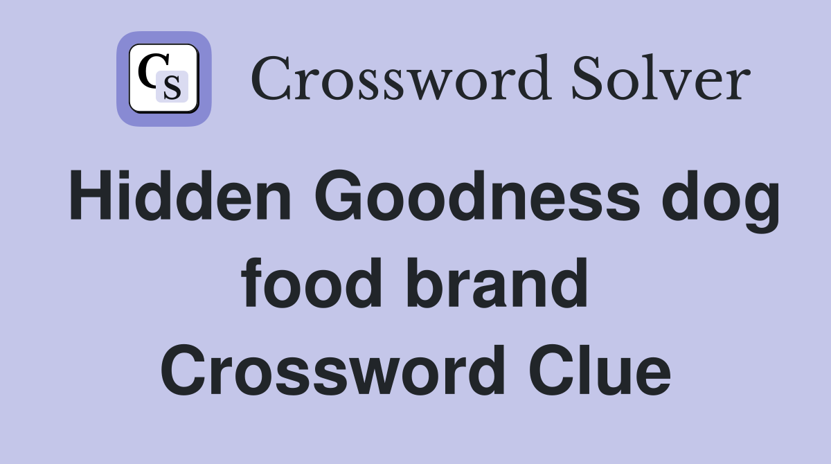 Hidden Goodness dog food brand Crossword Clue