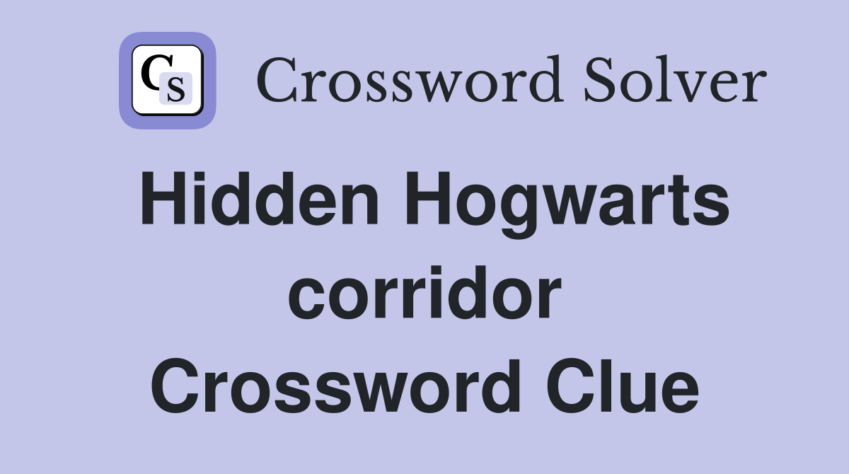 Hidden Hogwarts corridor Crossword Clue