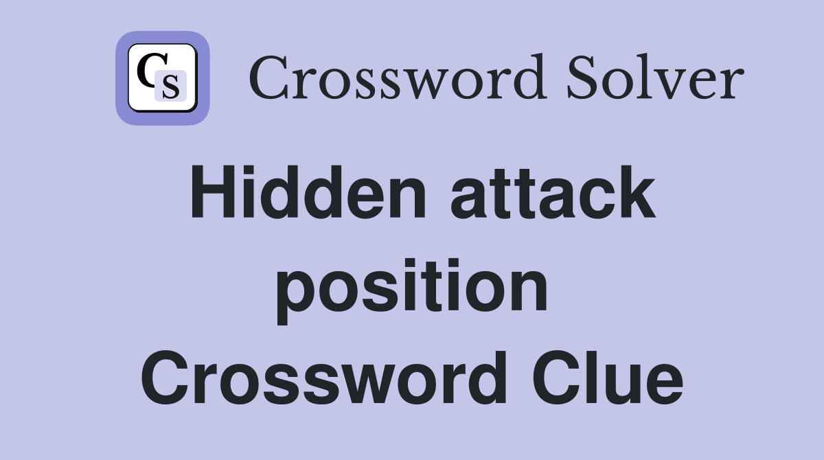 Hidden attack position Crossword Clue