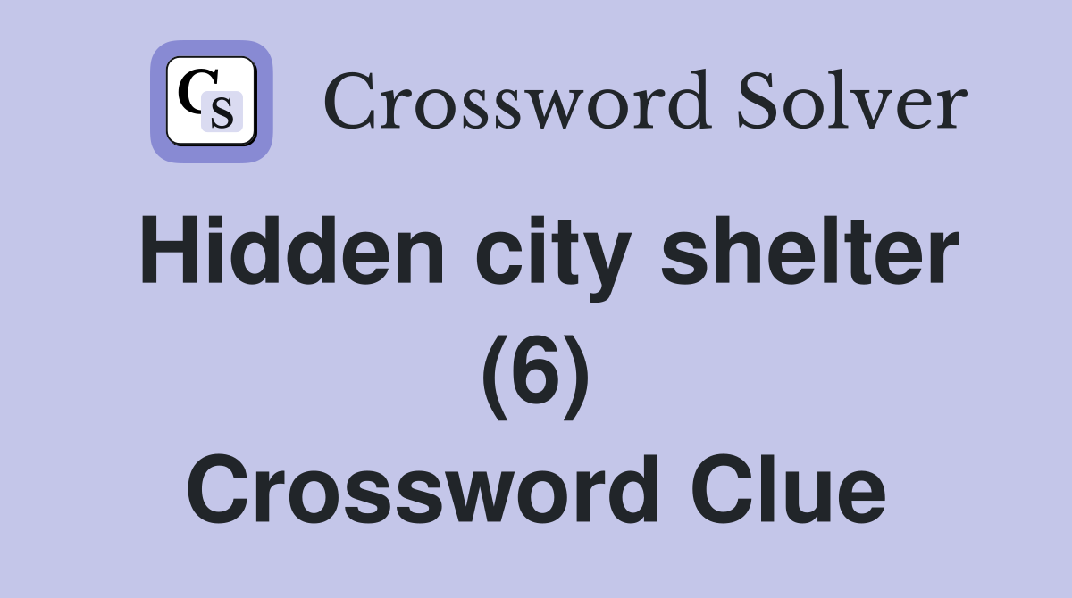 Hidden city shelter (6) Crossword Clue