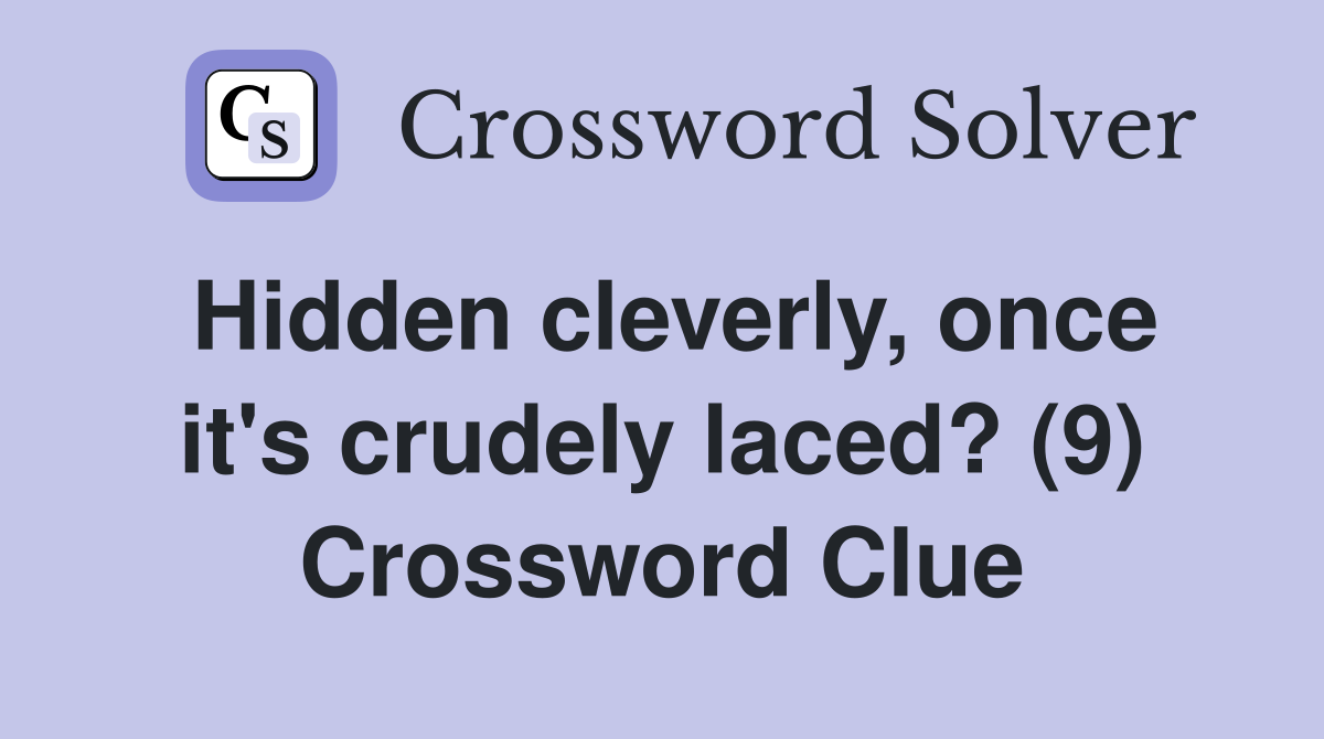 Hidden cleverly, once it's crudely laced? (9) Crossword Clue
