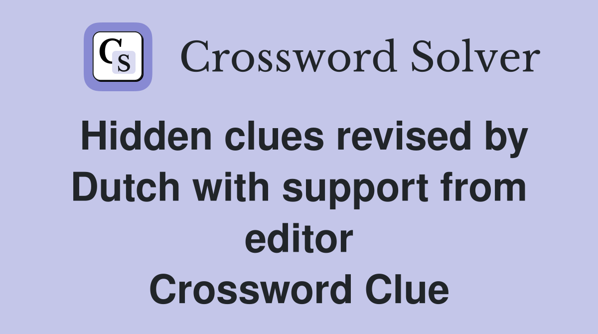 Hidden clues revised by Dutch with support from editor Crossword Clue