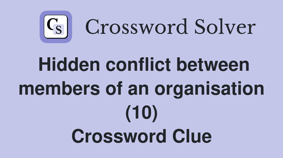 Hidden conflict between members of an organisation (10) Crossword Clue