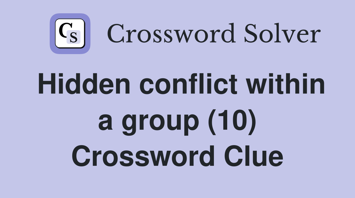 Hidden conflict within a group (10) Crossword Clue
