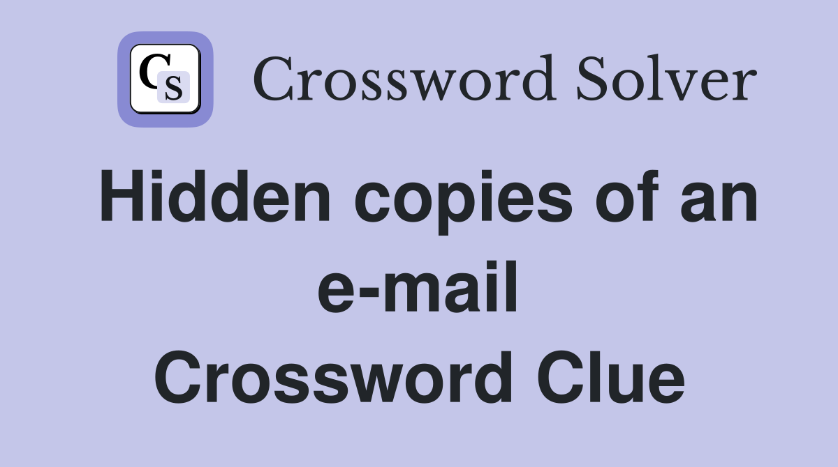 Hidden copies of an e-mail Crossword Clue