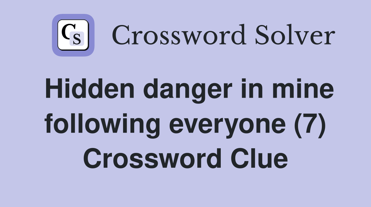 Hidden danger in mine following everyone (7) Crossword Clue