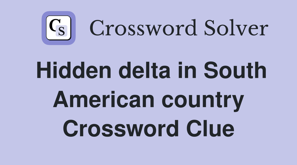 Hidden delta in South American country Crossword Clue