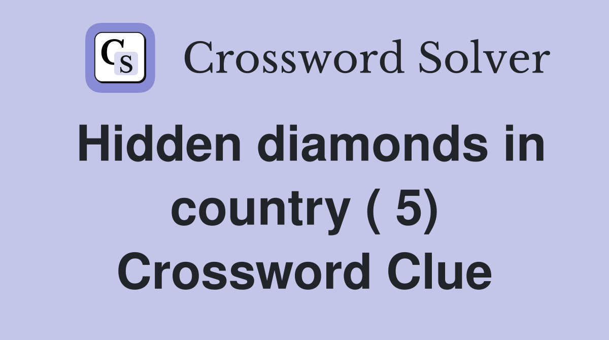Hidden diamonds in country ( 5) Crossword Clue