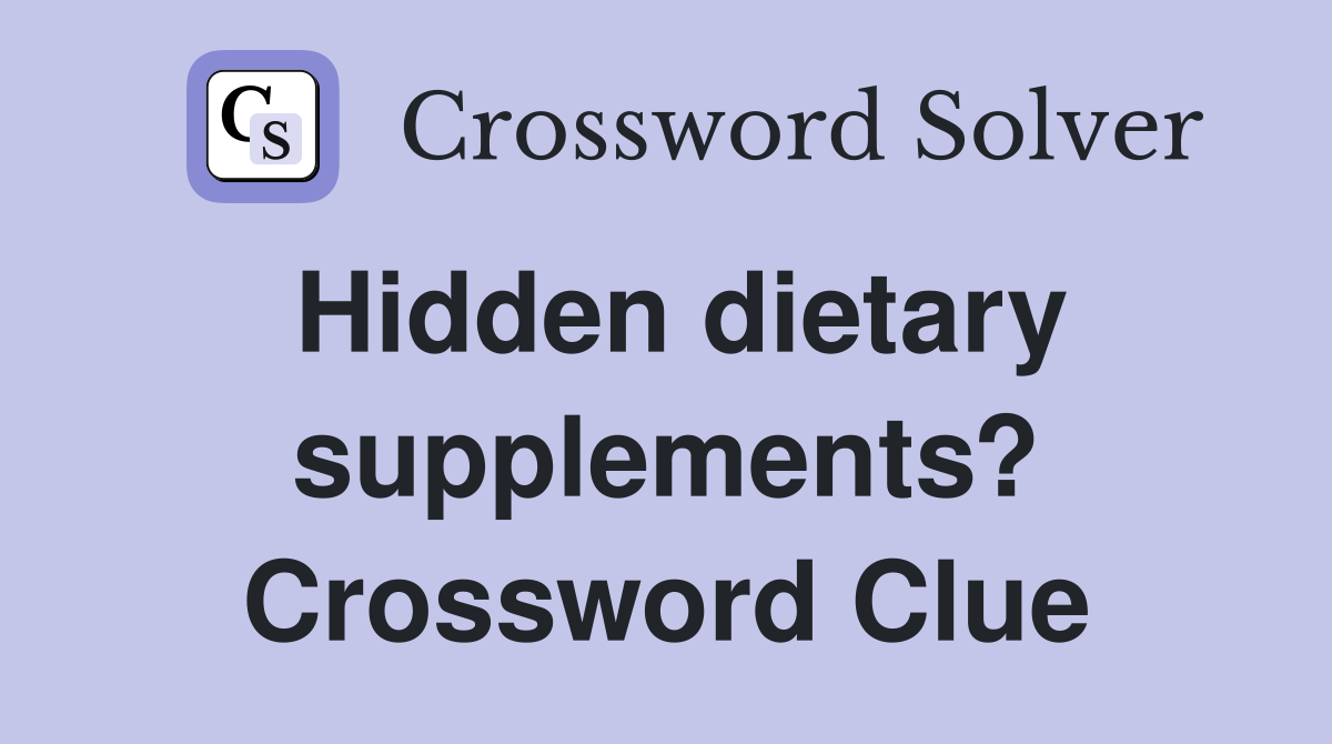 Hidden dietary supplements? Crossword Clue