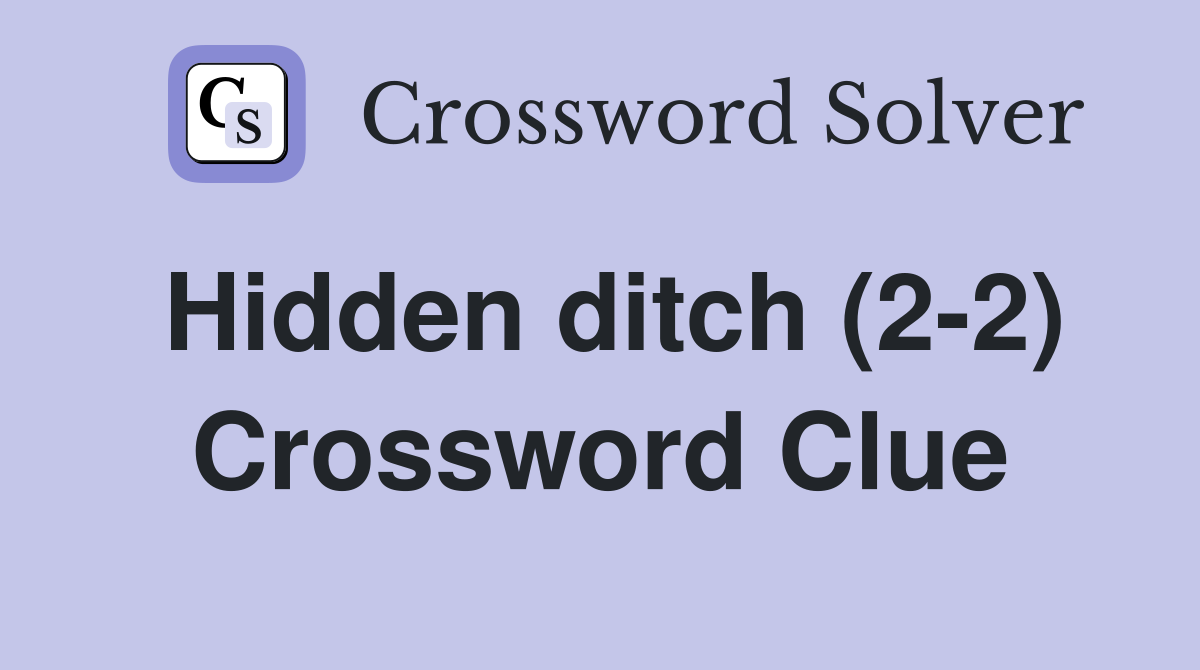 Hidden ditch (2-2) Crossword Clue