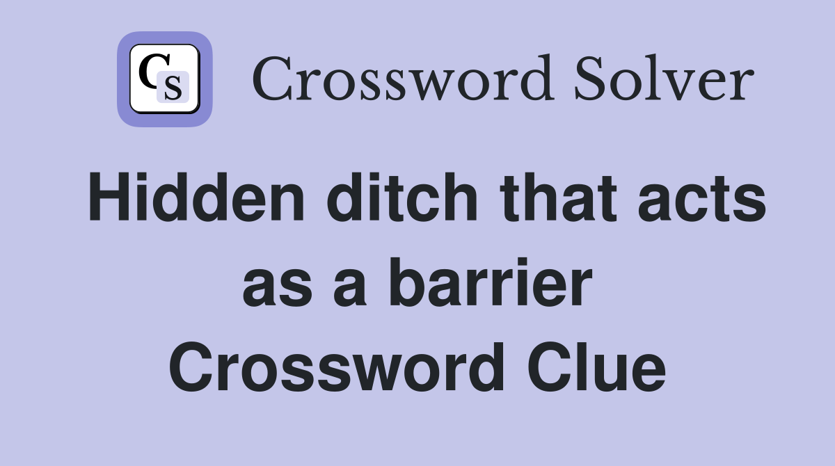 Hidden ditch that acts as a barrier Crossword Clue