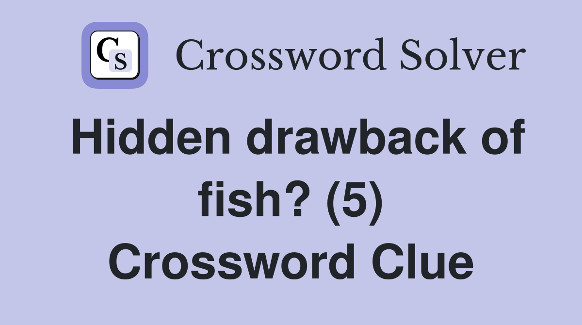 Hidden drawback of fish? (5) Crossword Clue