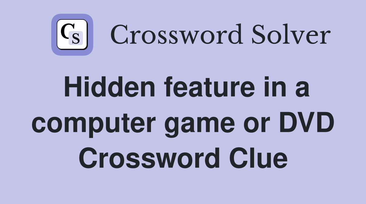 Hidden feature in a computer game or DVD Crossword Clue