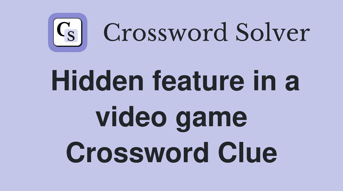 Hidden feature in a video game Crossword Clue