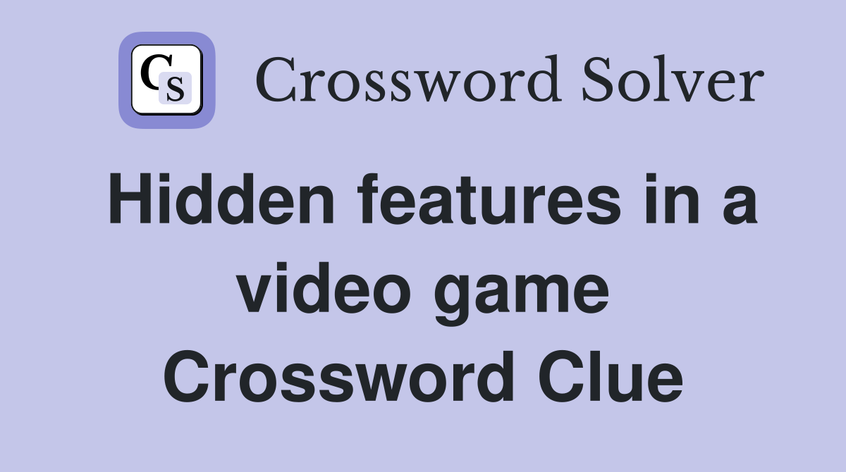 Hidden features in a video game Crossword Clue