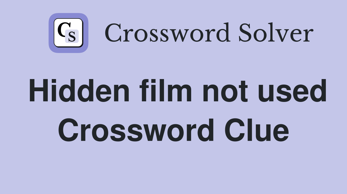 Hidden film not used Crossword Clue