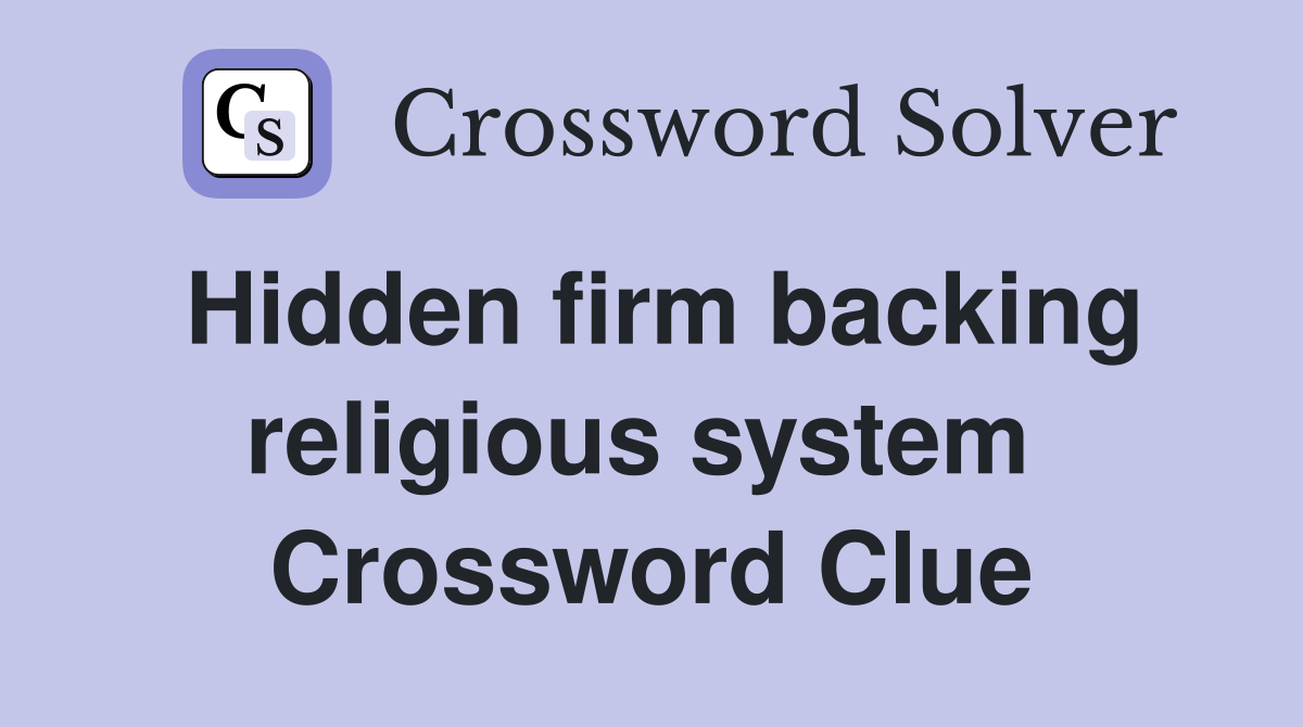 Hidden firm backing religious system  Crossword Clue