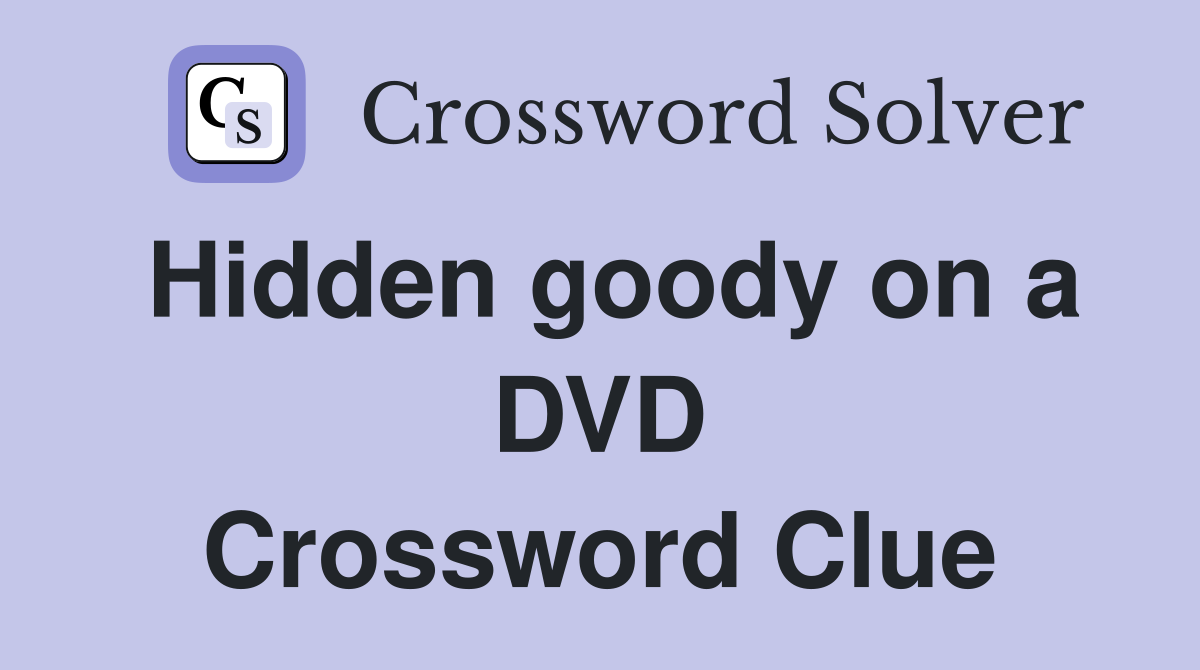 Hidden goody on a DVD Crossword Clue