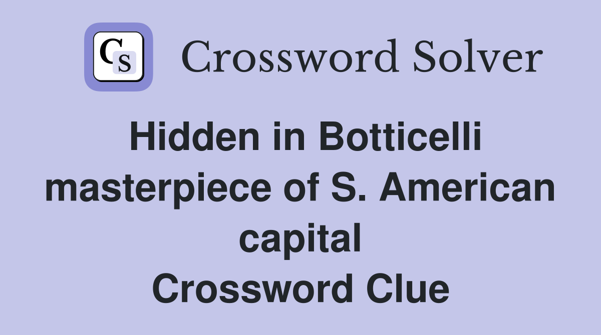 Hidden in Botticelli masterpiece of S. American capital Crossword Clue