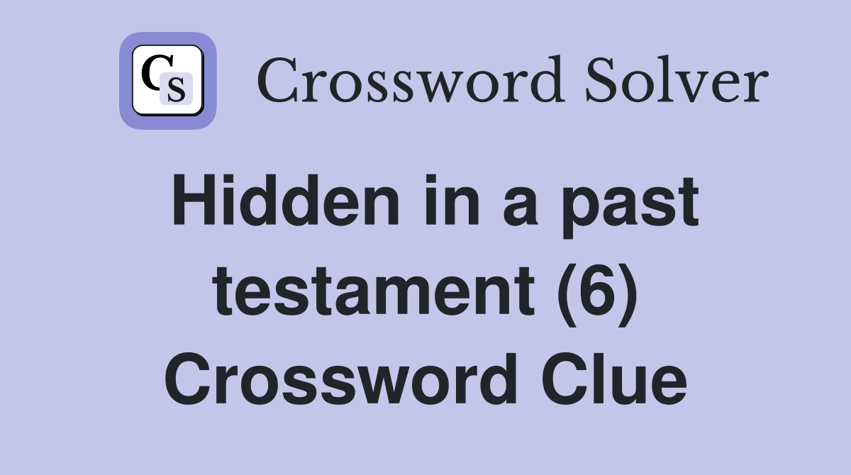 Hidden in a past testament (6) Crossword Clue