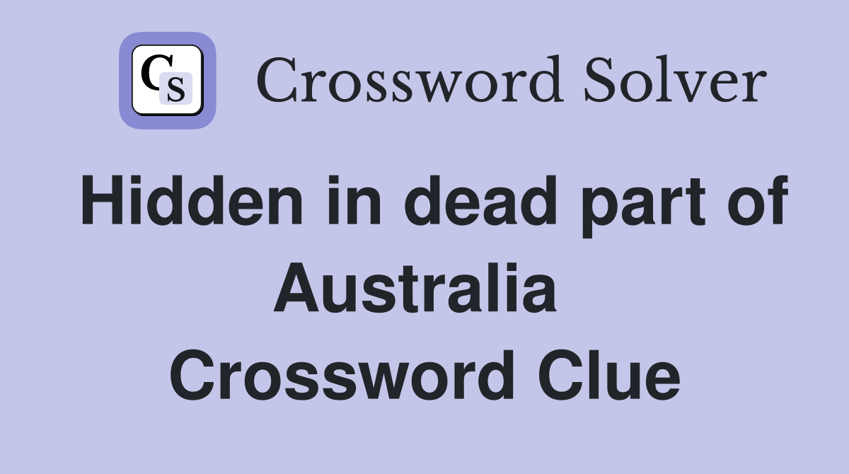 Hidden in dead part of Australia  Crossword Clue