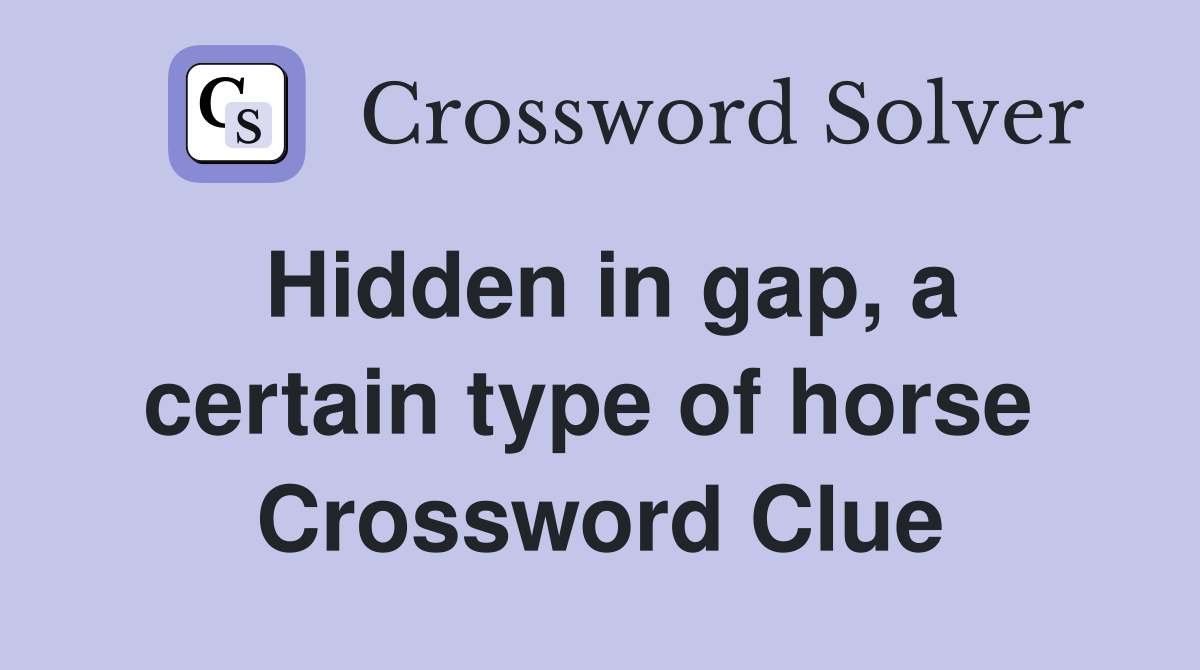 Hidden in gap, a certain type of horse  Crossword Clue