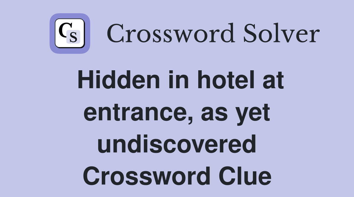 Hidden in hotel at entrance, as yet undiscovered Crossword Clue