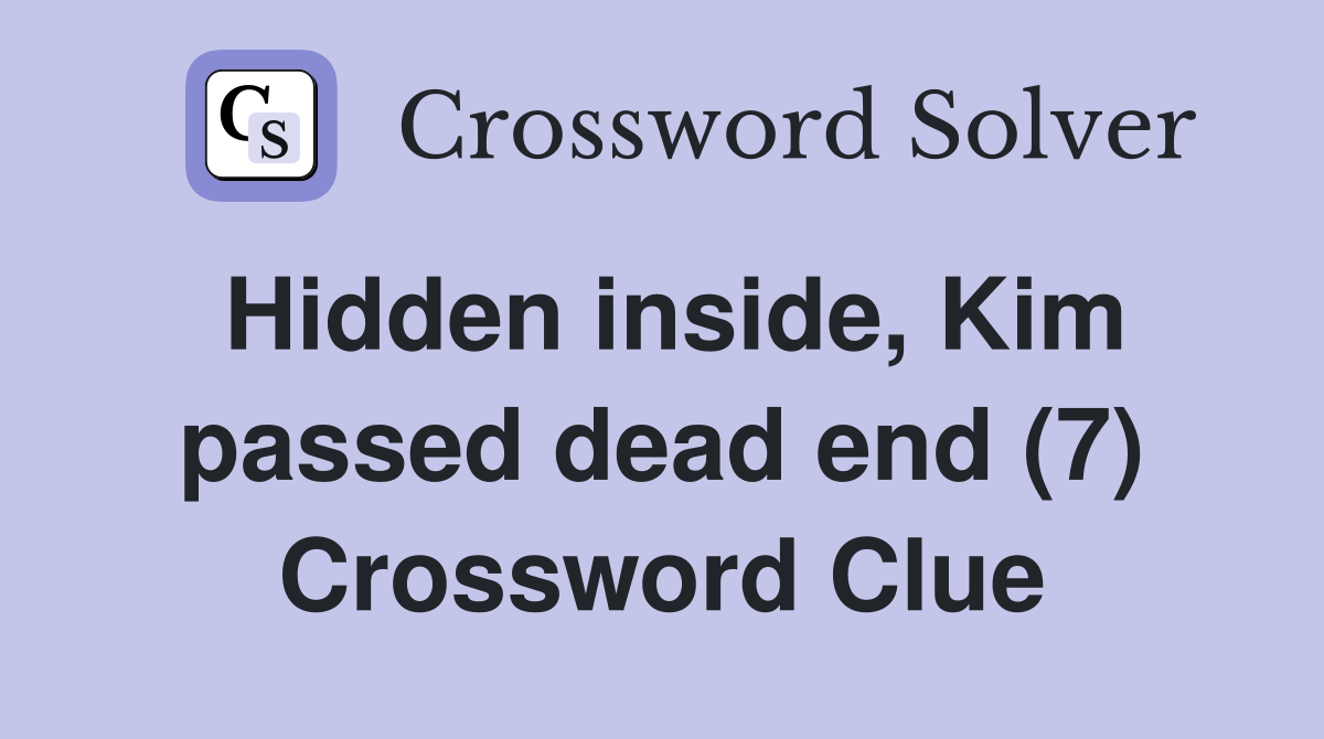 Hidden inside, Kim passed dead end (7) Crossword Clue