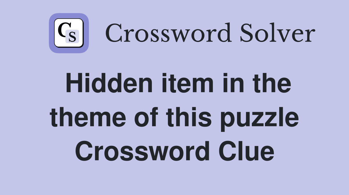 Hidden item in the theme of this puzzle Crossword Clue