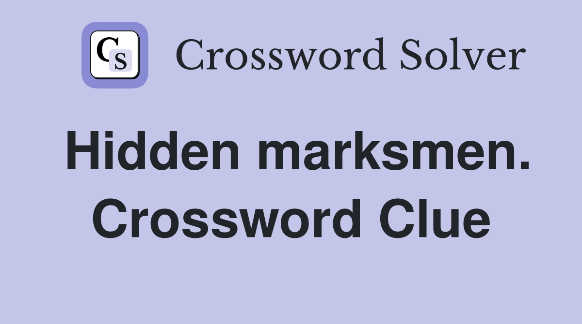 Hidden marksmen. Crossword Clue