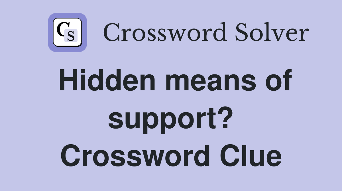 Hidden means of support? Crossword Clue