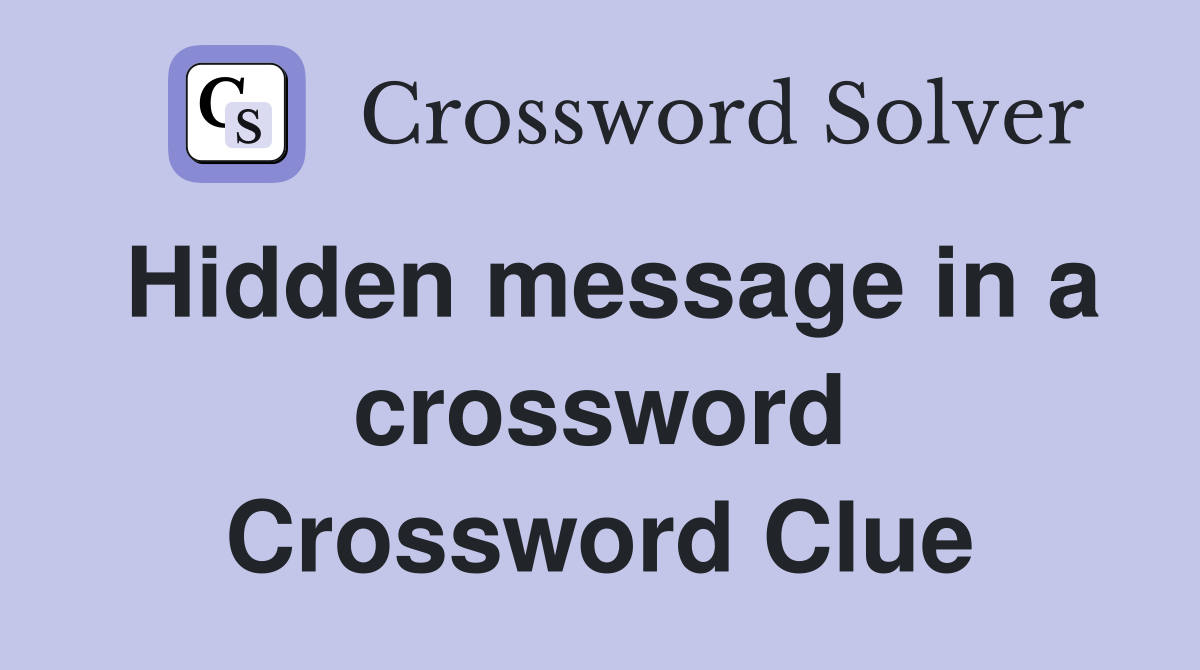 Hidden message in a crossword Crossword Clue