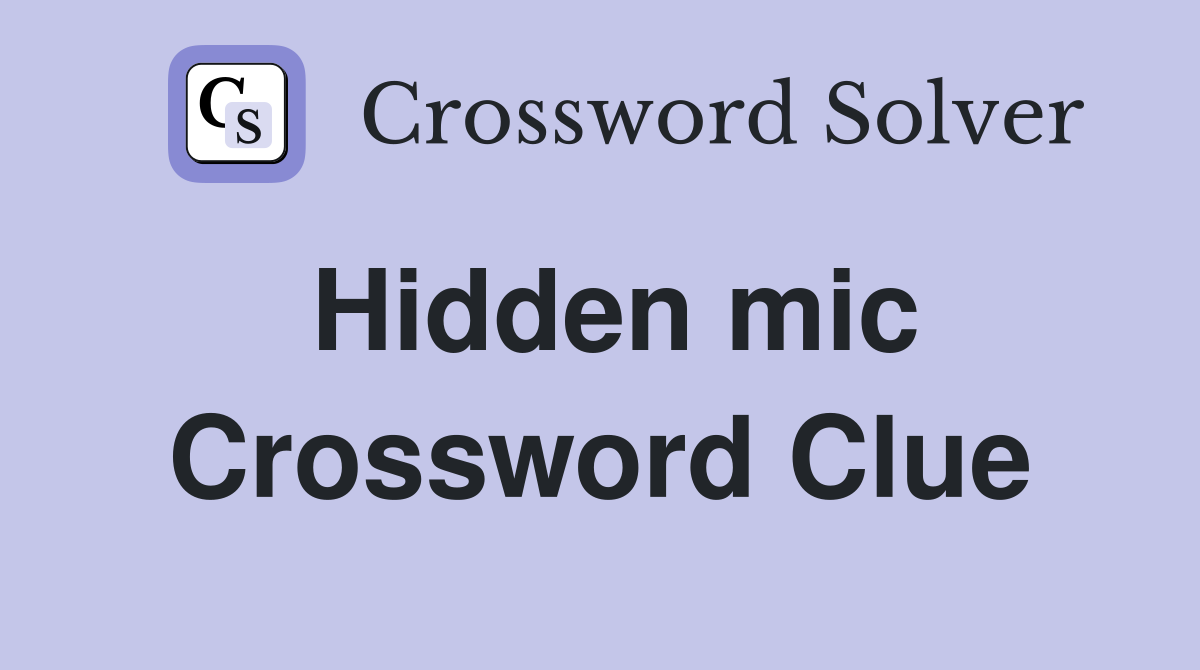 Hidden mic Crossword Clue