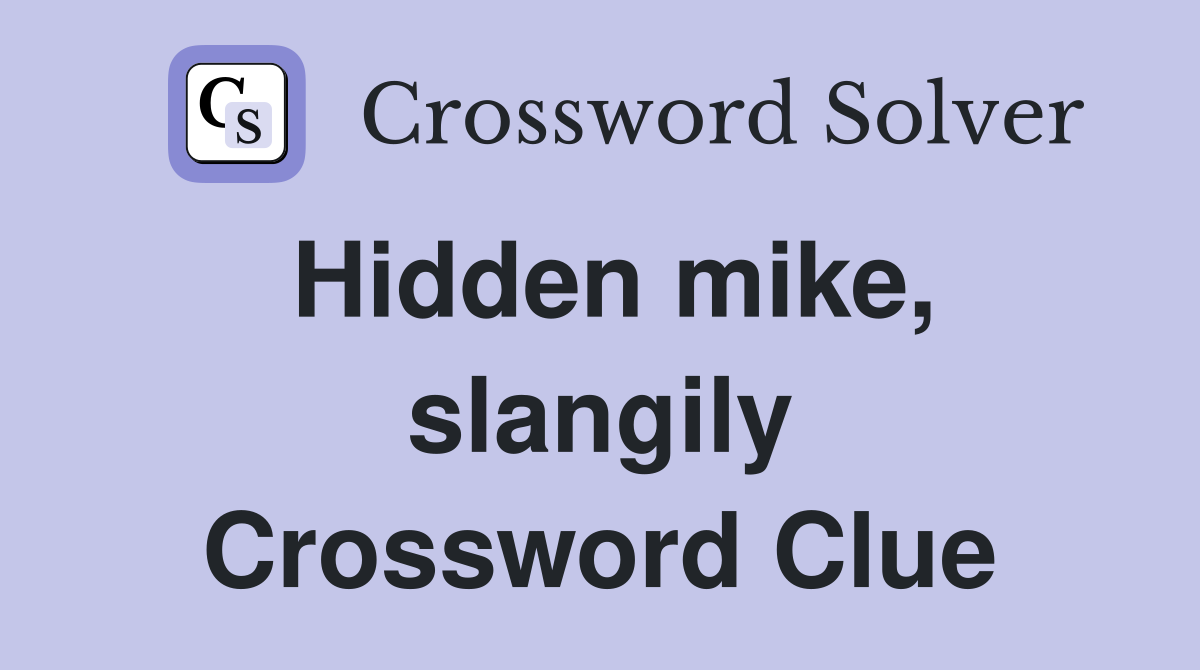 Hidden mike, slangily Crossword Clue