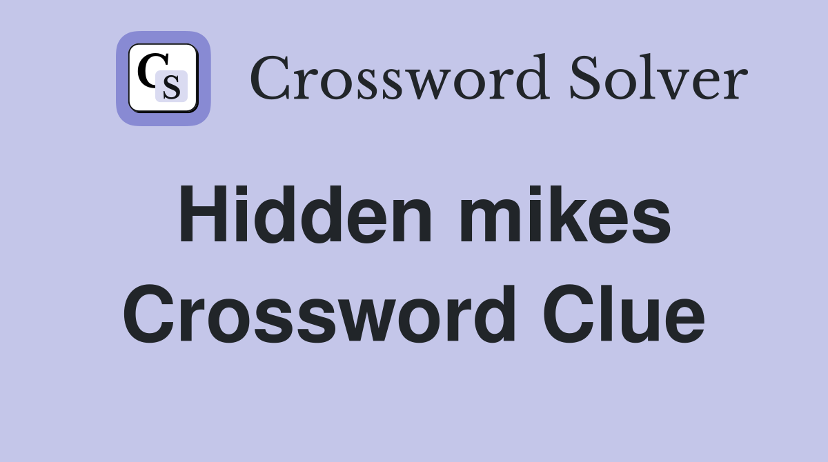 Hidden mikes Crossword Clue
