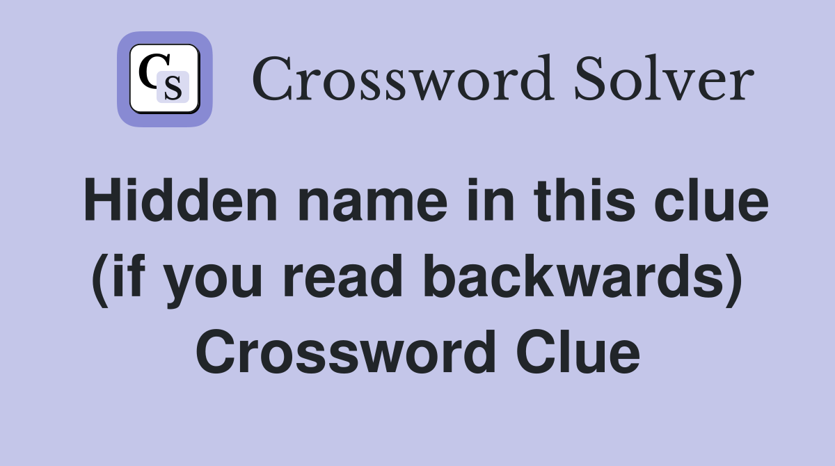 Hidden name in this clue (if you read backwards) Crossword Clue