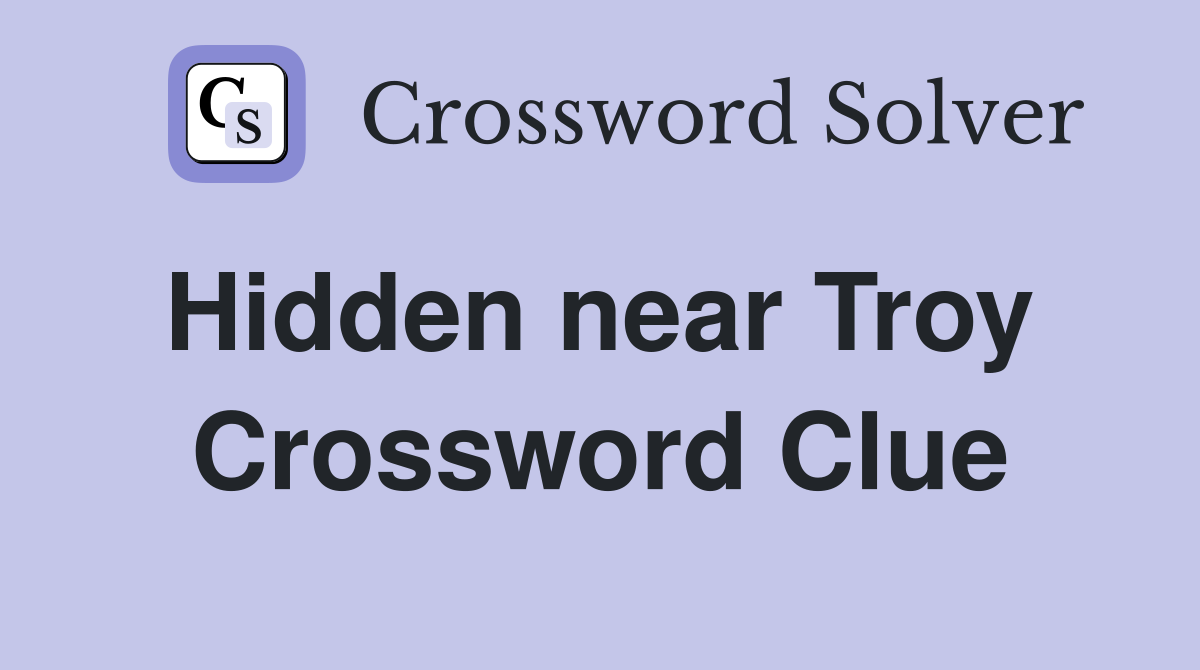 Hidden near Troy  Crossword Clue