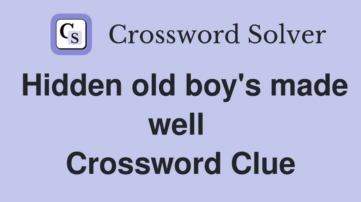 Hidden old boy's made well  Crossword Clue