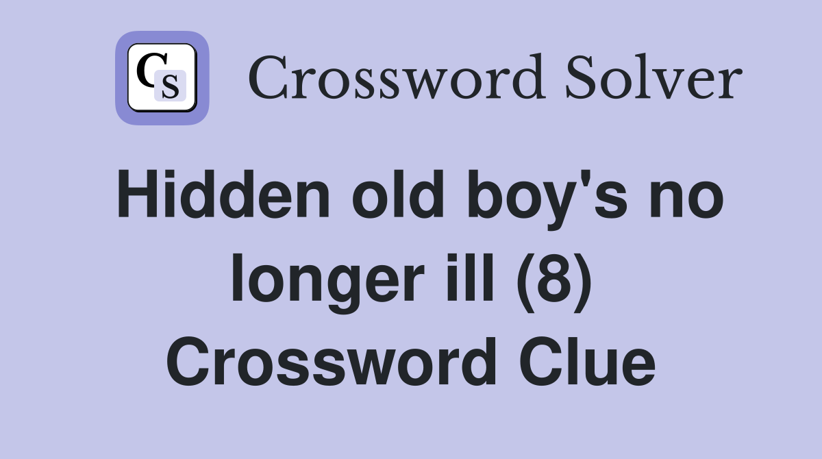 Hidden old boy's no longer ill (8) Crossword Clue