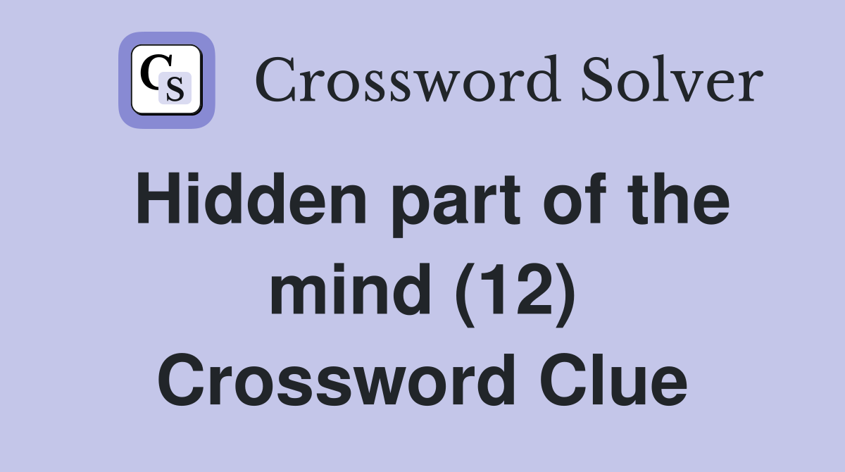 Hidden part of the mind (12) Crossword Clue