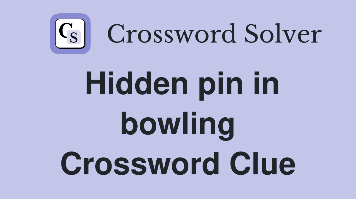 Hidden pin in bowling Crossword Clue